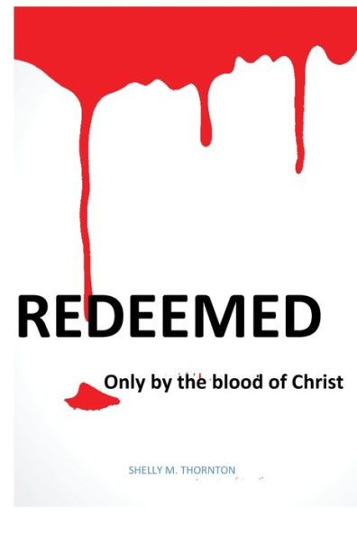 REDEEMED: Only by the blood of Jesus Christ