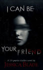 I Can Be Your Friend: A YA Twisted Psycho Thriller
