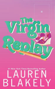Title: The Virgin Replay, Author: Lauren Blakely