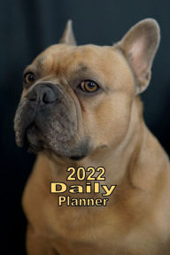 Title: 2022 Daily Planner Appointment Book Calendar - French Bulldog: Great Gift Idea for French Bulldog Dog Lover, Author: Tommy Bromley