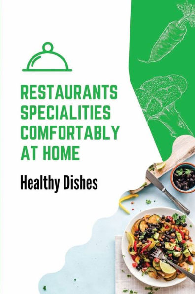 Restaurants Specialities Comfortably At Home: Healthy Dishes:
