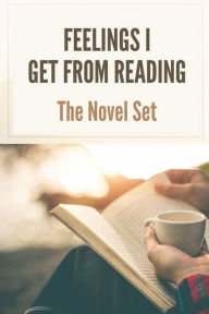 Title: Feelings I Get From Reading: The Novel Set:, Author: Kip Napoli