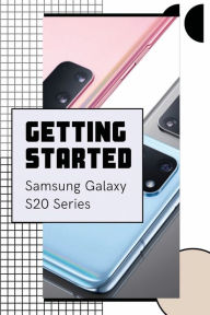 Title: Getting Started: Samsung Galaxy S20 Series:, Author: Gaston Mcelhiney