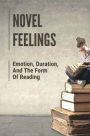 Novel Feelings: Emotion, Duration, And The Form Of Reading: