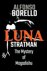 Title: Luna Stratman: The Mystery of Mogadishu:, Author: Alfonso Borello