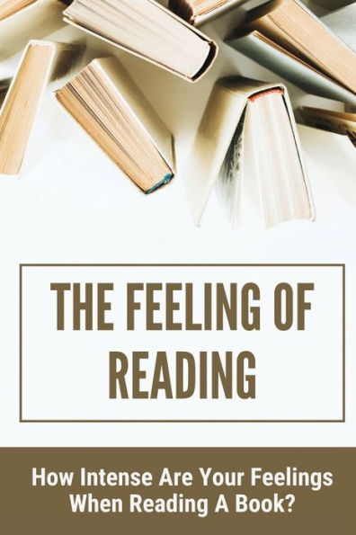 The Feeling Of Reading: How Intense Are Your Feelings When Reading A Book?: