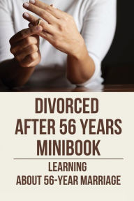 Title: Divorced After 56 Years Minibook: Learning About 56-Year Marriage:, Author: Nicolas Moussette