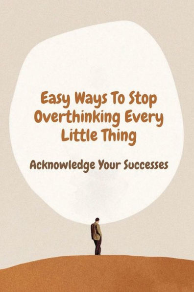 Easy Ways To Stop Overthinking Every Little Thing: Acknowledge Your Successes: