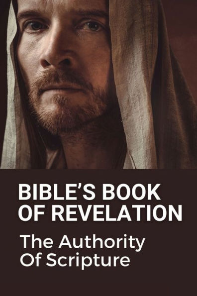 Bible's Book Of Revelation: The Authority Of Scripture: