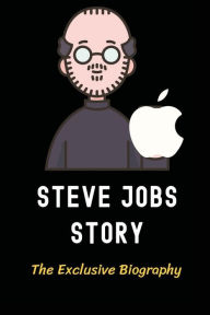 Title: Steve Jobs Story: The Exclusive Biography:, Author: Long Aldaz