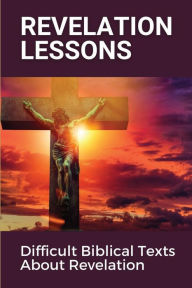 Title: Revelation Lessons: Difficult Biblical Texts About Revelation:, Author: Cory Jandris