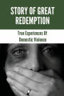 Story Of Great Redemption: True Experiences Of Domestic Violence: