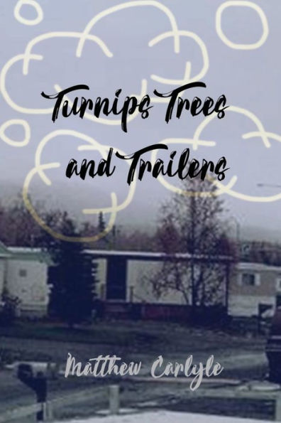 Turnips, Trees, and Trailers