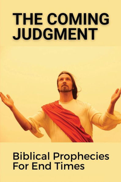 The Coming Judgment: Biblical Prophecies For End Times: