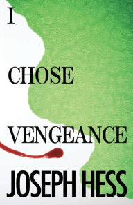 Title: I Chose Vengeance, Author: Joseph Hess