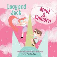 Title: Lucy and Jack Meet A Unicorn, Author: Elizabeth Rose