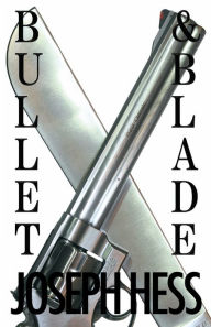 Ebooks download english Bullet & Blade by Joseph Hess, Joseph Hess