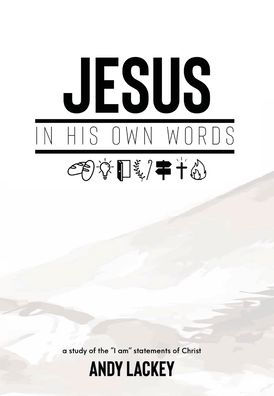 Jesus In His Own Words: A Study of the 'I Am' Statements of Christ