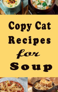 Title: Copy Cat Recipes for Soup, Author: Katy Lyons