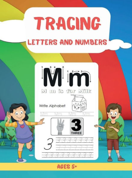 Tracing Numbers and Letters: A Fun Workbook With Complete Step-By-Step Instructions To Learn The Alphabet And Numbers