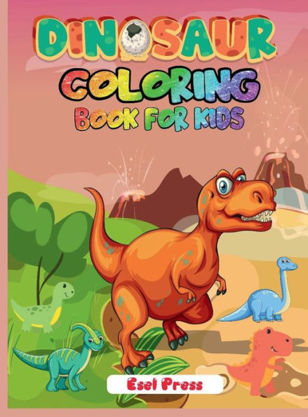 Dinosaur Coloring Book for Kids: Cute and Fun Dinosaur Coloring Book for Boys, Girls, Toddlers, Preschoolers