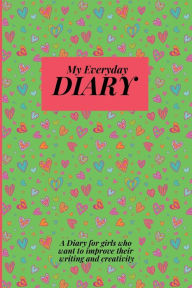 Title: My Everyday Diary: A Diary for Girls who Want to Improve Writing and Creativity, Author: Popappel20 Publishing