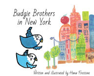 Title: Budgie Brothers in New York, Author: Hana Firestone