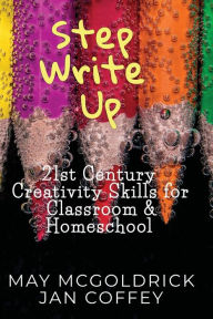 Title: Step Write Up: 21st Century Creativity Skills for Classroom and Homeschool, Author: Jan Coffey