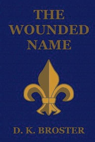 Title: The Wounded Name, Author: D.  K. Broster