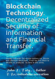 Title: Blockchain Technology Bitcoin & Ethereum: Decentralized Security of Information, Investing and Financial Transfer Platforms. Ethereum Blockchains Bitcoin Litecoin, Author: John Doty