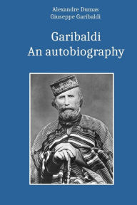 Title: Garibaldi.: An autobiography, Author: Alexandre Dumas