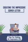 Creating The Impressive Cover Letter: Tips For Making An Impressive CVs:
