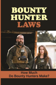 Title: Bounty Hunter Laws: How Much Do Bounty Hunters Make?:, Author: Hae Jurczak