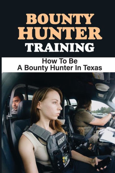Bounty Hunter Training: How To Be A Bounty Hunter In Texas: