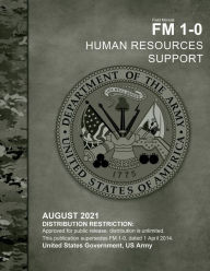 Title: Field Manual FM 1-0 Human Resources Support August 2021, Author: United States Government Us Army