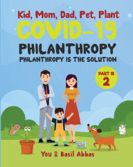 Title: Kid, Mom, Dad, Pet and Plant: COVID-19 PHILANTROPY, Author: Basil Abbas