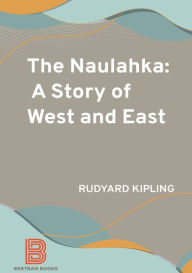 Title: The Naulahka: A Story of West and East:, Author: Rudyard Kipling