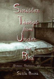 Title: Sinister Things from Under the Bed, Author: Scath Beorh