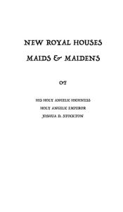 Title: NEW ROYAL HOUSES MAIDS & MAIDENS, Author: Joshua Stockton