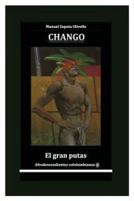 Title: Chango el gran putas, Author: Manuel Zapata Olivella