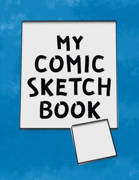 My Comic Sketchbook: Create Your Own Comic Book Art