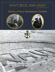 Title: Navy Blue and Gold - History of Navy Midshipmen Football, Author: Steve Fulton