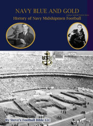 Title: Navy Blue and Gold - History of Navy Midshipmen Football, Author: Steve Fulton