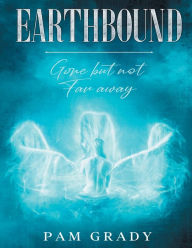 Title: EARTHBOUND: Gone but not far away, Author: Pam Grady