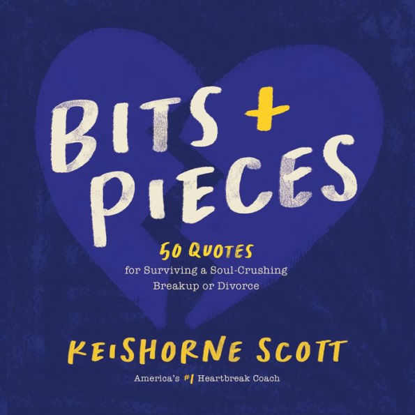 Bits & Pieces: 50 Quotes for Surviving a Soul-Crushing Breakup or Divorce