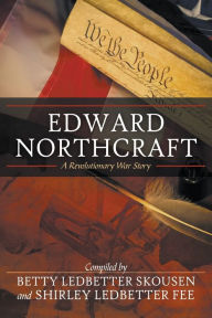 Title: Edward Northcraft: A Revolutionary War Story, Author: Betty Ledbetter Skousen