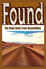 Title: Found: Finding The Road Back From Backsliding, Author: Zion Willingham