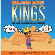 Title: Melanin Born Kings: We are capable of anything!, Author: Gregory Walton II
