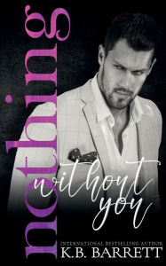 Title: Nothing Without You, Author: K. B. Barrett