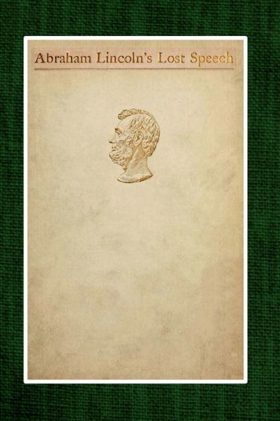 Abraham Lincoln's Lost Speech, May 29, 1856: Annual Lincoln Dinner of the Republican Club of the City of New York, at the Waldorf, February 12, 1897